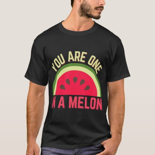 You Are One In A Melon Watermelon Lover Tropical F T_Shirt