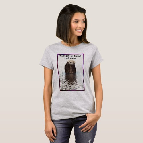 You are Otterly Amazing Cute Pun with Sweet Otter T_Shirt