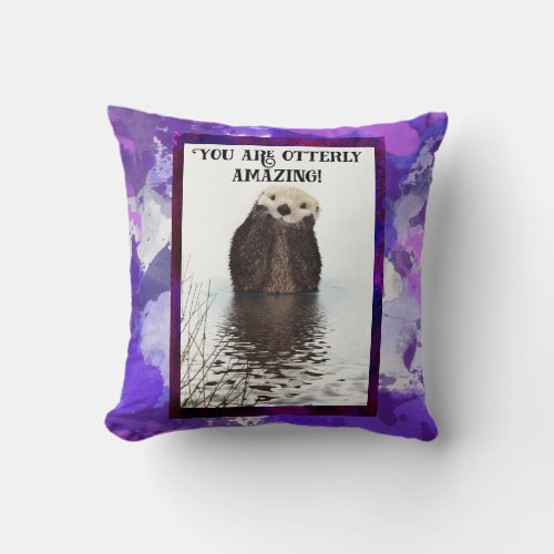 You are Otterly Amazing Cute Pun with Sweet Otter Throw Pillow