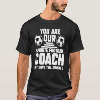 You Are Our Favorite Football Coach Coach Sport T-Shirt