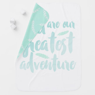 You Are Our Greatest Adventure. Baby Blanket. Swaddle Blanket
