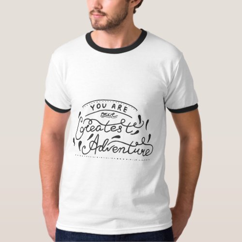 You Are Our Greatest Adventure  T_Shirt