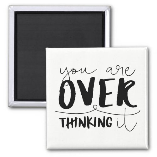 You Are Overthinking It Magnet