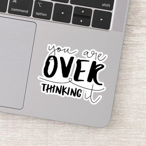 You Are Overthinking It Sticker