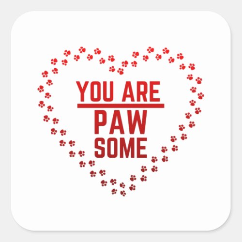 You Are Pawsome Square Sticker