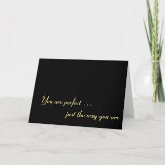 You are perfect … just the way you are card