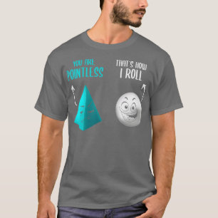 You Are Pointless Thats How I Roll Funny Math Pun T-Shirt