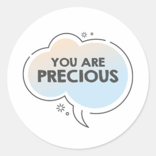 You are precious motivation text message classic round sticker