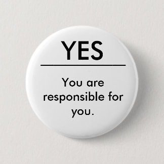 You are responsible for you. button