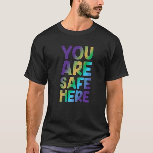 You Are Safe Here Rainbow Pride Lgbtq Gay Transgen T_Shirt