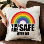 You Are Safe With Me LGBTQ Rainbow Pride  Throw Pillow