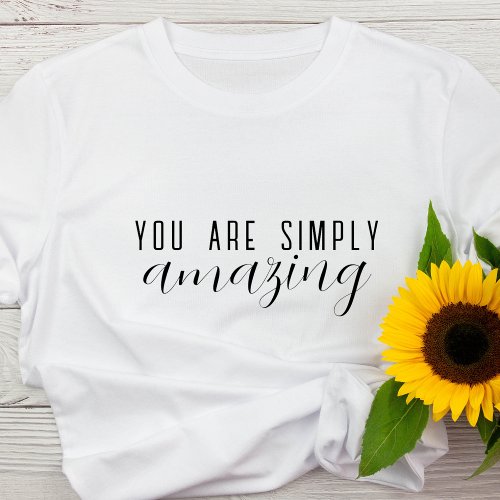 You Are Simply Amazing  Positive Motivational T_Shirt