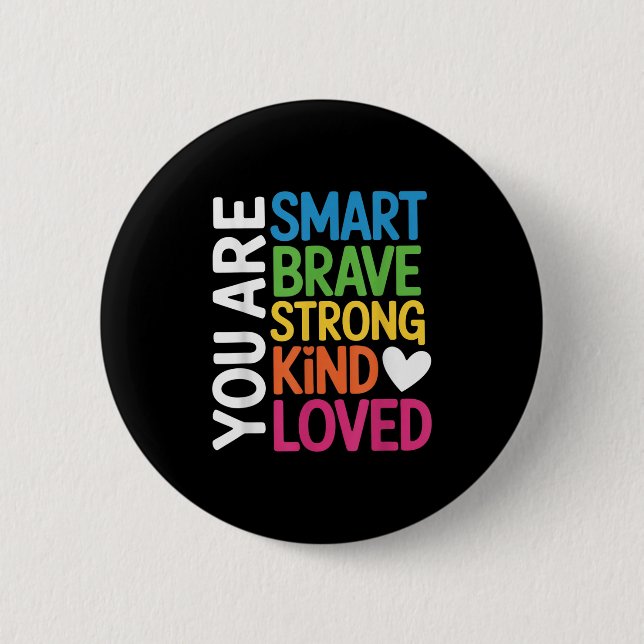 You Are Smart Brave Strong Kind Loved Motivation T Button (Front)