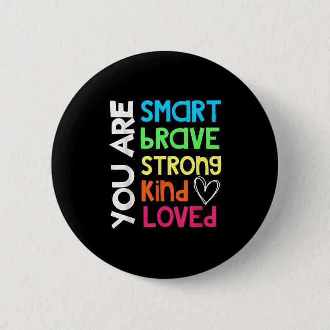 You Are Smart Brave Strong Kind Loved Motivation T Button (Front)