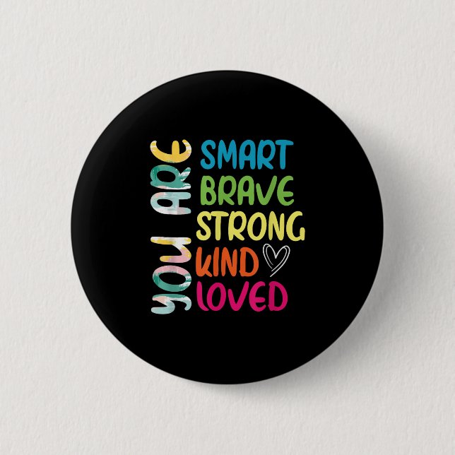You Are Smart Brave Strong Kind Loved Motivation T Button (Front)