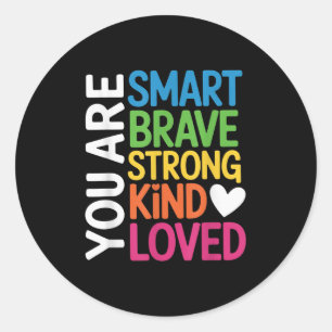 You Are Smart Brave Strong Kind Loved Motivation T Classic Round Sticker