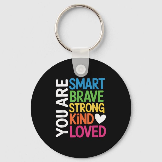 You Are Smart Brave Strong Kind Loved Motivation T Keychain (Front)