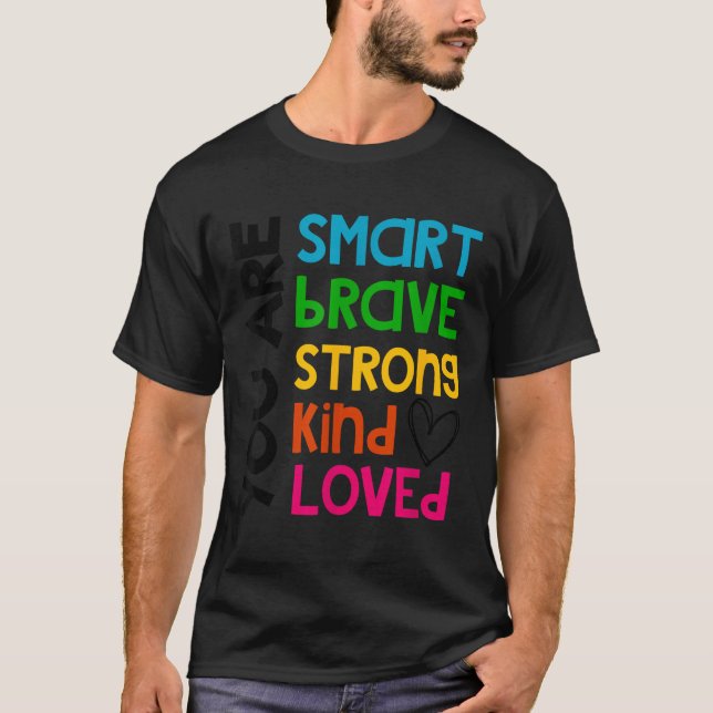 You Are Smart Brave Strong Kind Loved Motivation T T-Shirt (Front)