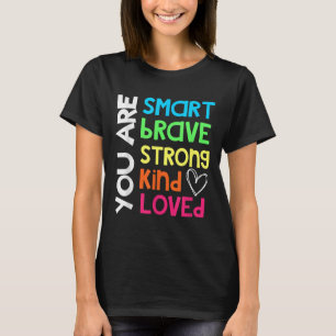 You Are Smart Brave Strong Kind Loved Motivation T T-Shirt