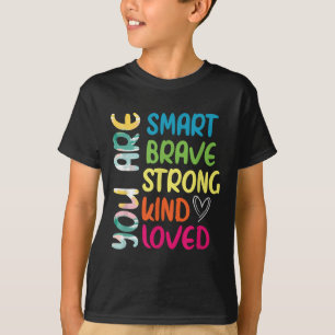 You Are Smart Brave Strong Kind Loved Motivation T T-Shirt