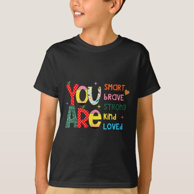 You Are Smart Brave Strong Kind Loved Motivation T T-Shirt (Front)