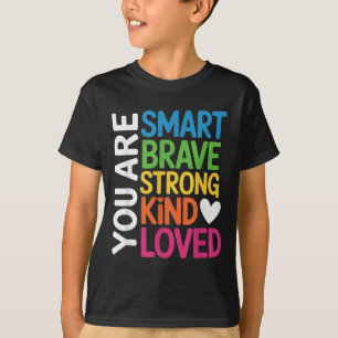 You Are Smart Brave Strong Kind Loved Motivation T T-Shirt