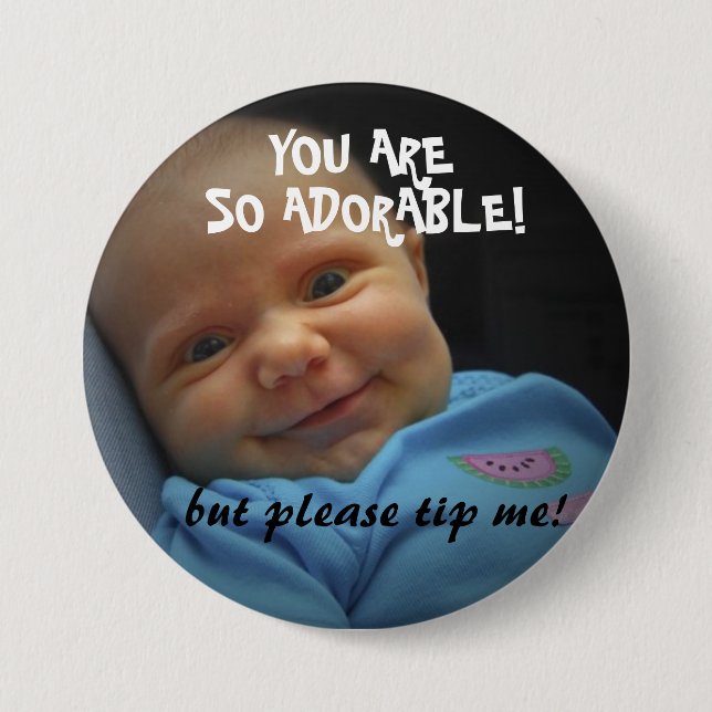 You are  SO adorable! TIP BUTTON (Front)