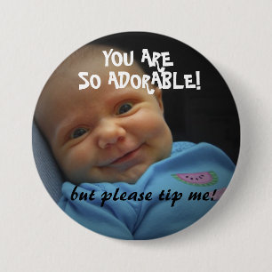 You are  SO adorable! TIP BUTTON