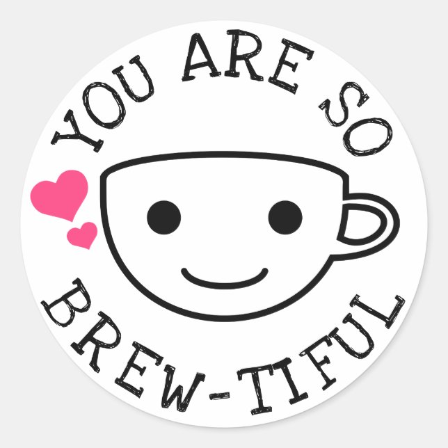 You Are So Brewtiful Classic Round Sticker (Front)