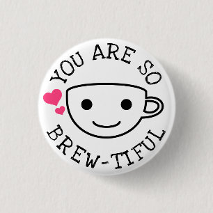 You Are So Brewtiful Pinback Button