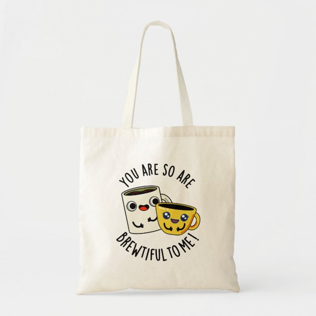 You Are So Brewtiful To Me Funny Coffee Pun  Tote Bag (Front)