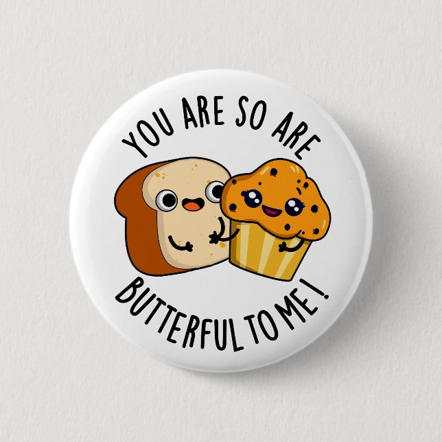 You Are So Butterful To Me Funny Food Pun  Button (Front)