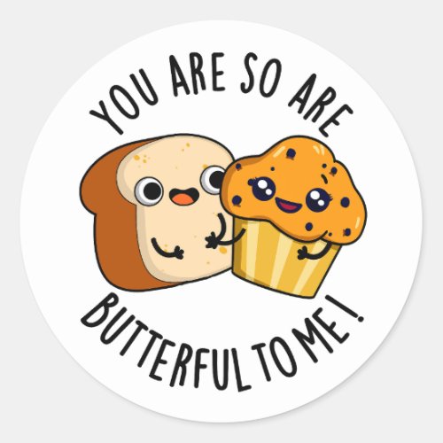 You Are So Butterful To Me Funny Food Pun  Classic Round Sticker