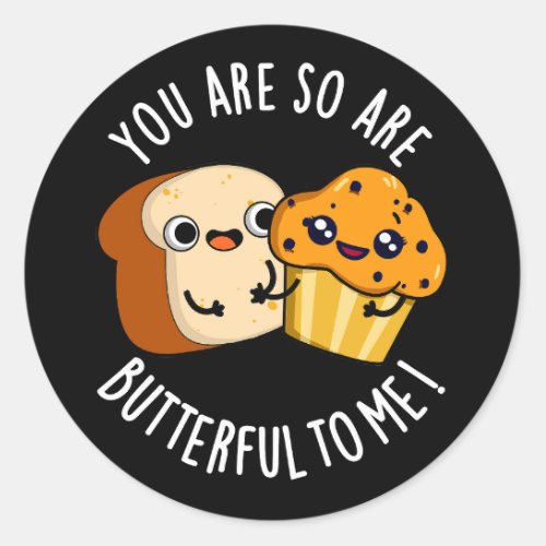 You Are So Butterful To Me Funny Food Pun Dark BG Classic Round Sticker