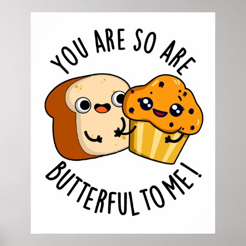 You Are So Butterful To Me Funny Food Pun  Poster