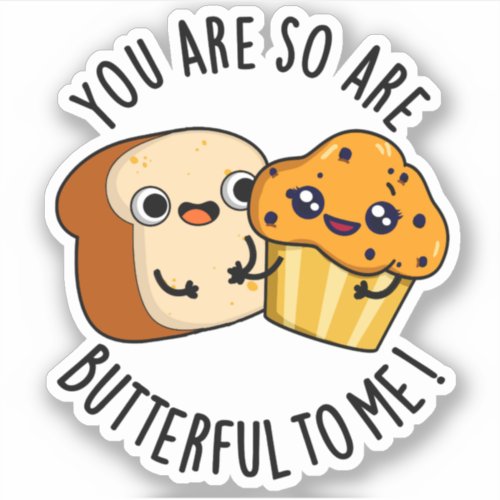 You Are So Butterful To Me Funny Food Pun  Sticker