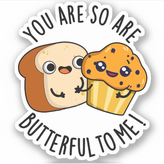 You Are So Butterful To Me Funny Food Pun  Sticker (Front)