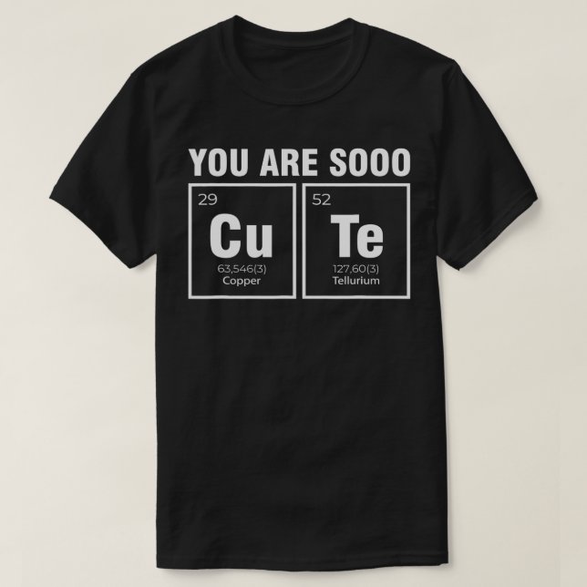 You Are So Cute Chemist Chemistry Student Periodic T-Shirt (Design Front)