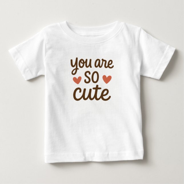 You Are So Cute Cute Quote Design  Baby T-Shirt (Front)