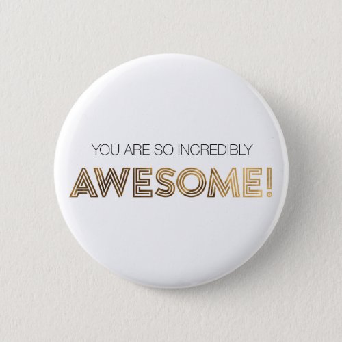 You are so incredibly Awesome Button