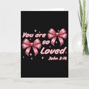 You Are So Loved Coquette John 316 Christian Bow V Card