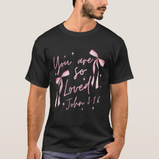 You Are So Loved Coquette John 3 16 Christian Pink T-Shirt