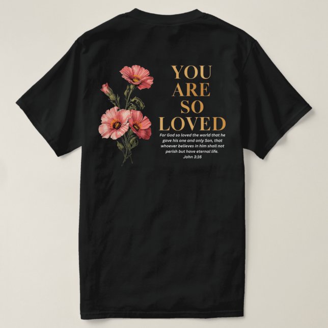You Are So Loved John 3:16 Floral Christian T-Shirt (Design Back)