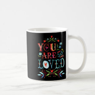 You Are So Loved Motivational Quote  Coffee Mug