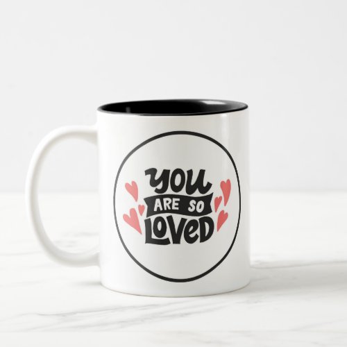 YOU ARE SO LOVED Two_Tone COFFEE MUG