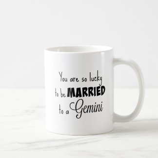 You are so lucky to be married to a Gemini Coffee Mug