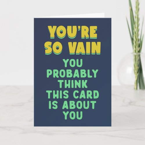 You are so vain probably think this is about you card
