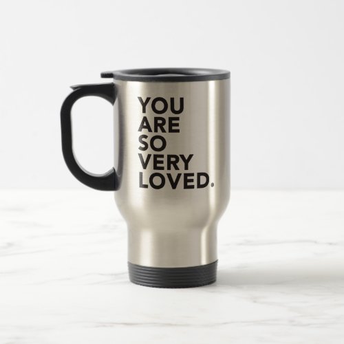YOU ARE SO VERY LOVED Travel Tumbler or Mug 2