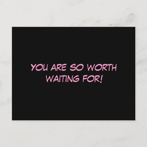 You Are So Worth Waiting For Postcard