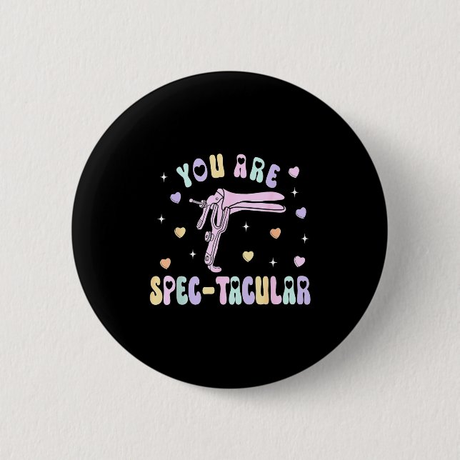 You Are Spec-tacular Speculum Obgyn Valentine Day  Button (Front)
